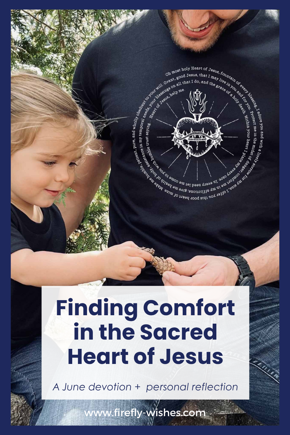 Finding Comfort in the Sacred Heart of Jesus featuring a Sacred Heart of Jesus t-shirt on a Father with his daughter