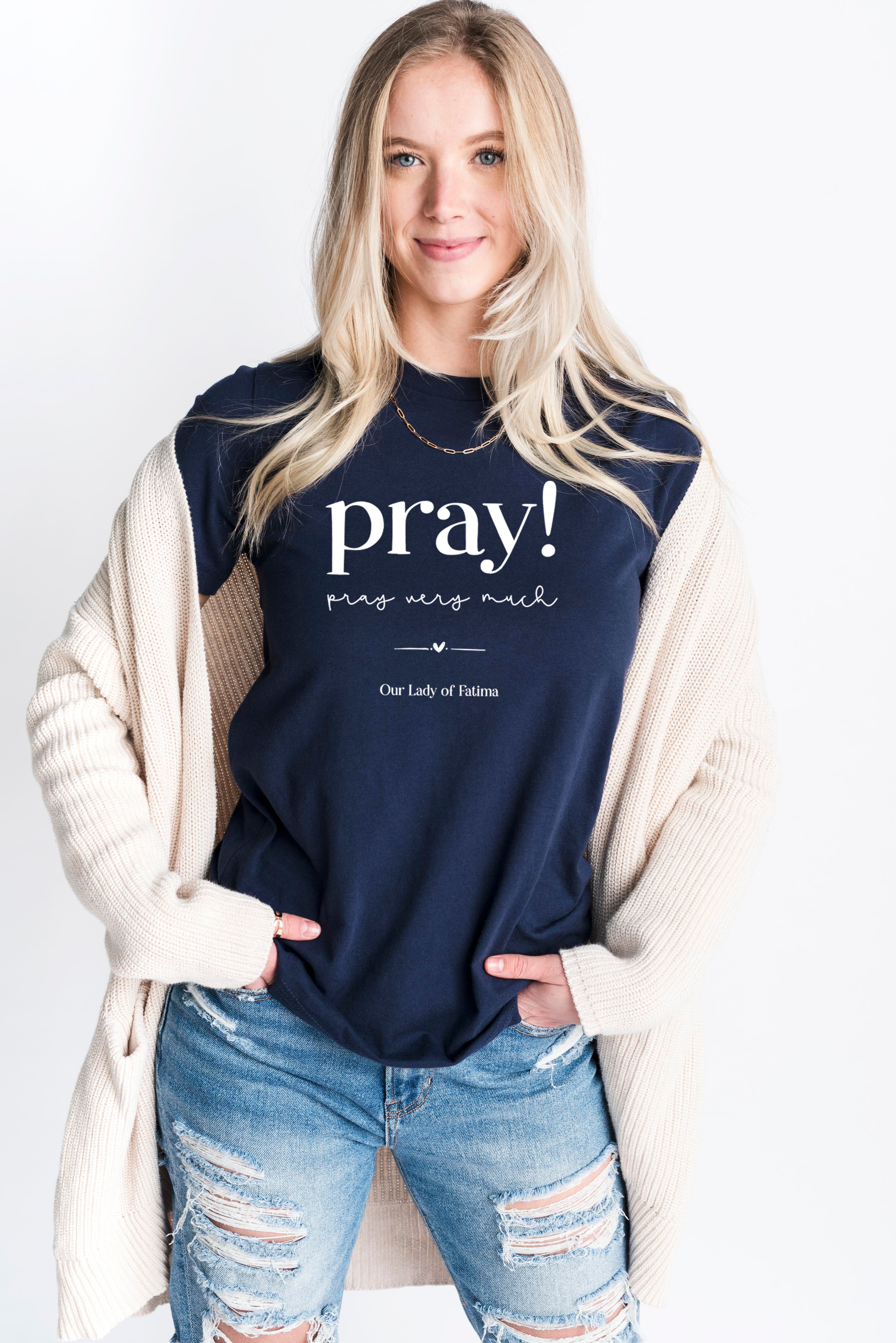 Our Lady of Fatima T-Shirt - Pray! Pray Very Much