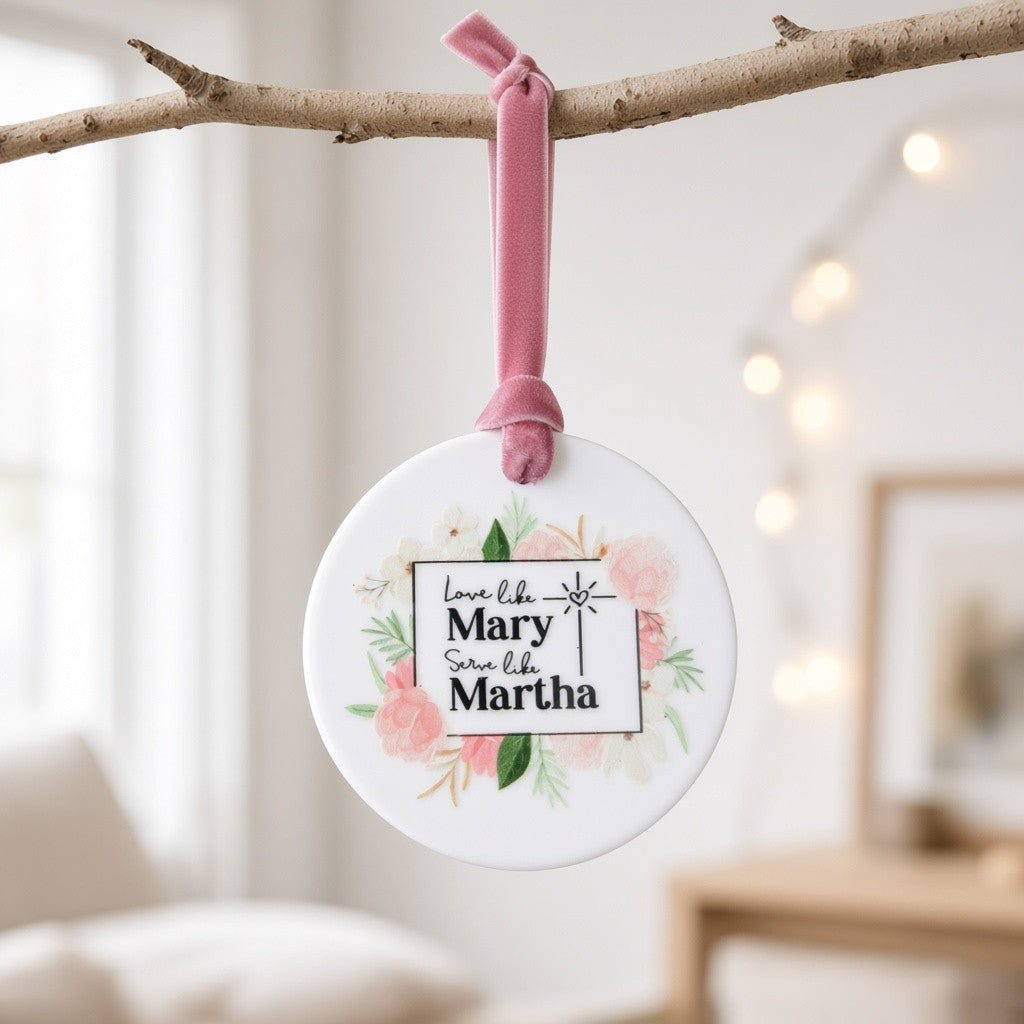 Love Like Mary, Serve Like Martha Ceramic Ornament - Firefly Wishes