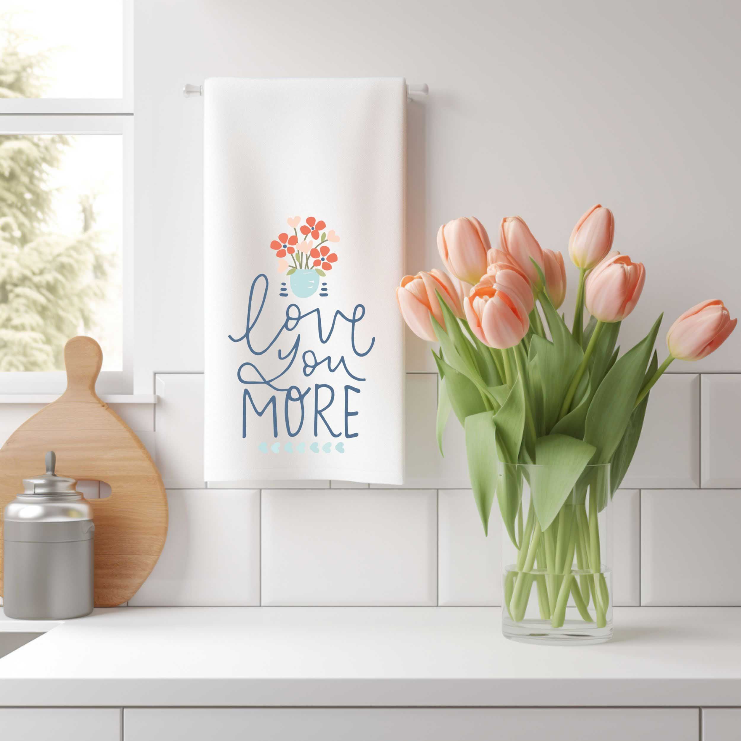 Love You More Kitchen Towel -  Mother's Day Gift & Sentimental Decor