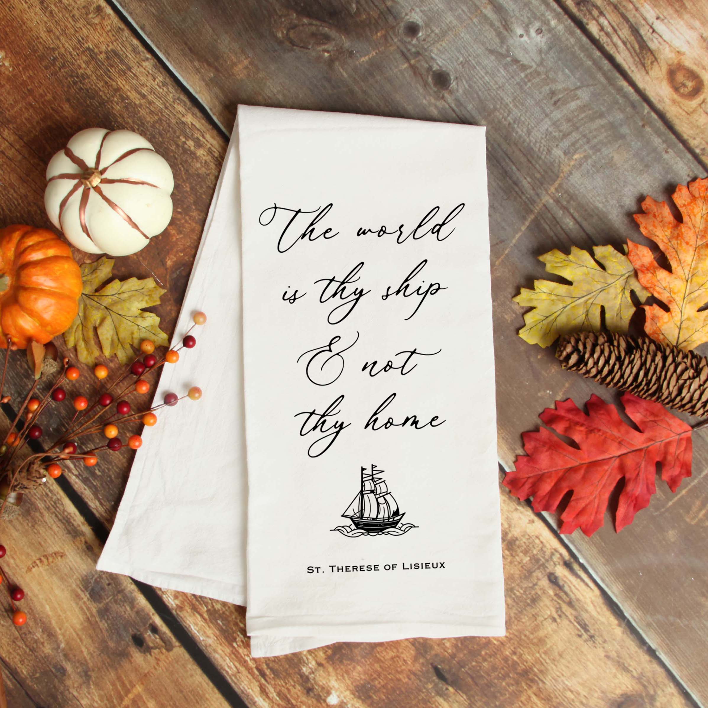 The World is Thy Ship Kitchen Towel - St. Therese of Lisieux Quote - Catholic Housewarming Gift - Firefly Wishes