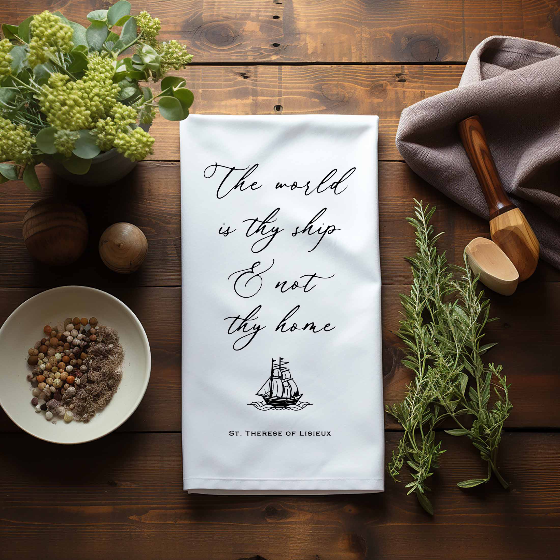 The World is Thy Ship Kitchen Towel - St. Therese of Lisieux Quote - Catholic Housewarming Gift - Firefly Wishes