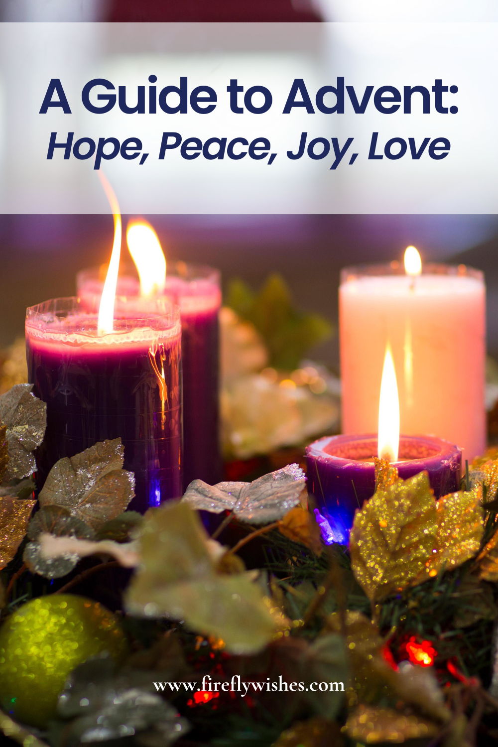 Advent Wreath Traditions: The Meaning of Hope, Peace, Joy, and Love.