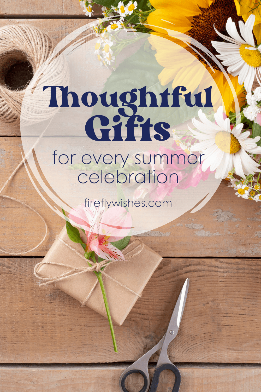 Who’s Next on Your Gift List? Thoughtful Gift Ideas for Every Summer Celebration - Firefly Wishes
