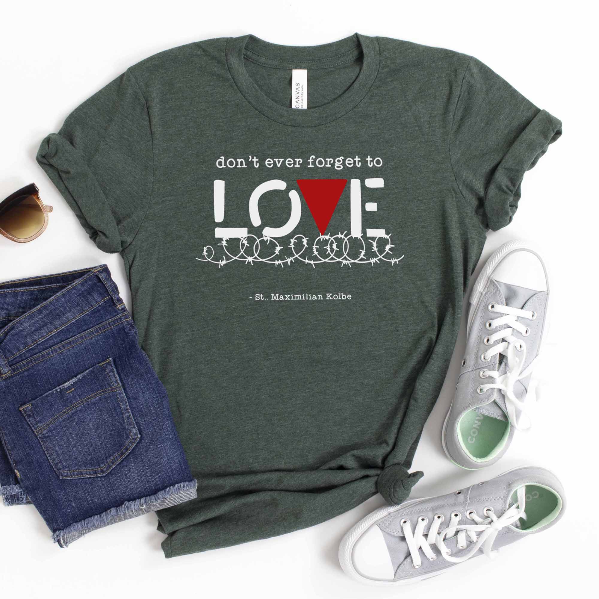 St Maximilian Kolbe Catholic T-Shirt - Do Not Ever Forget to Love
