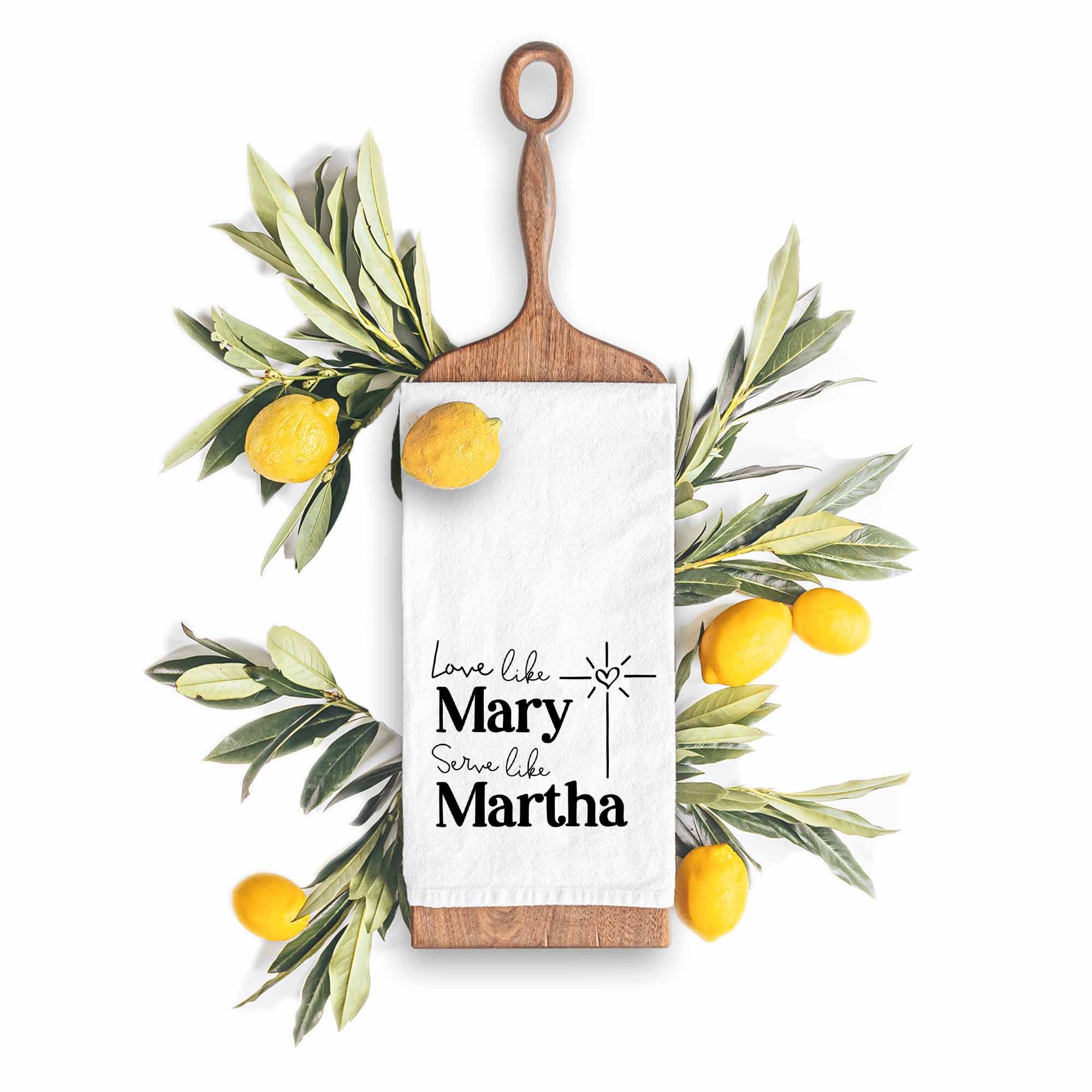 Love Like Mary, Serve Like Martha Christian Kitchen Towel