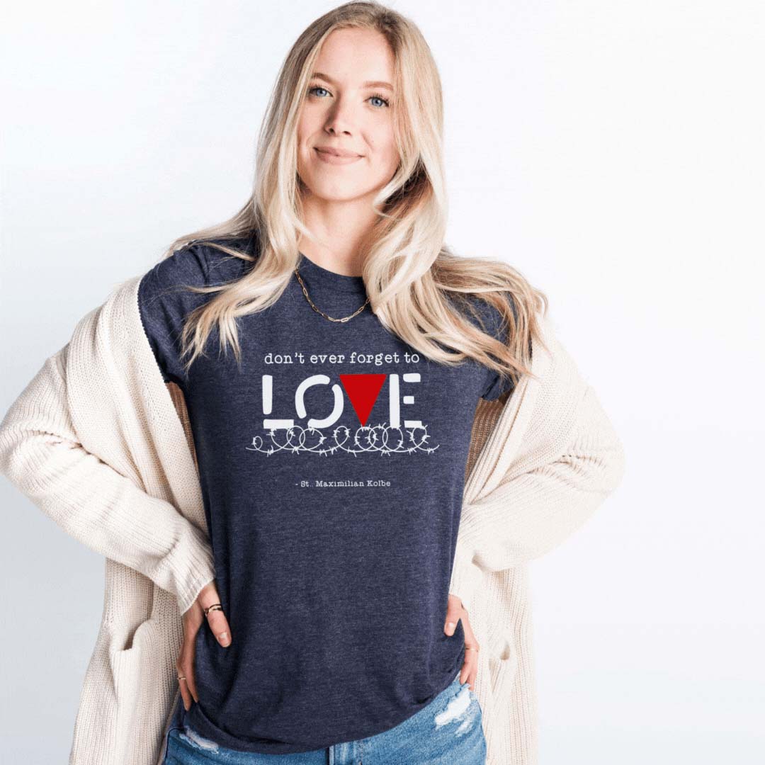 St Maximilian Kolbe Catholic T-Shirt - Do Not Ever Forget to Love