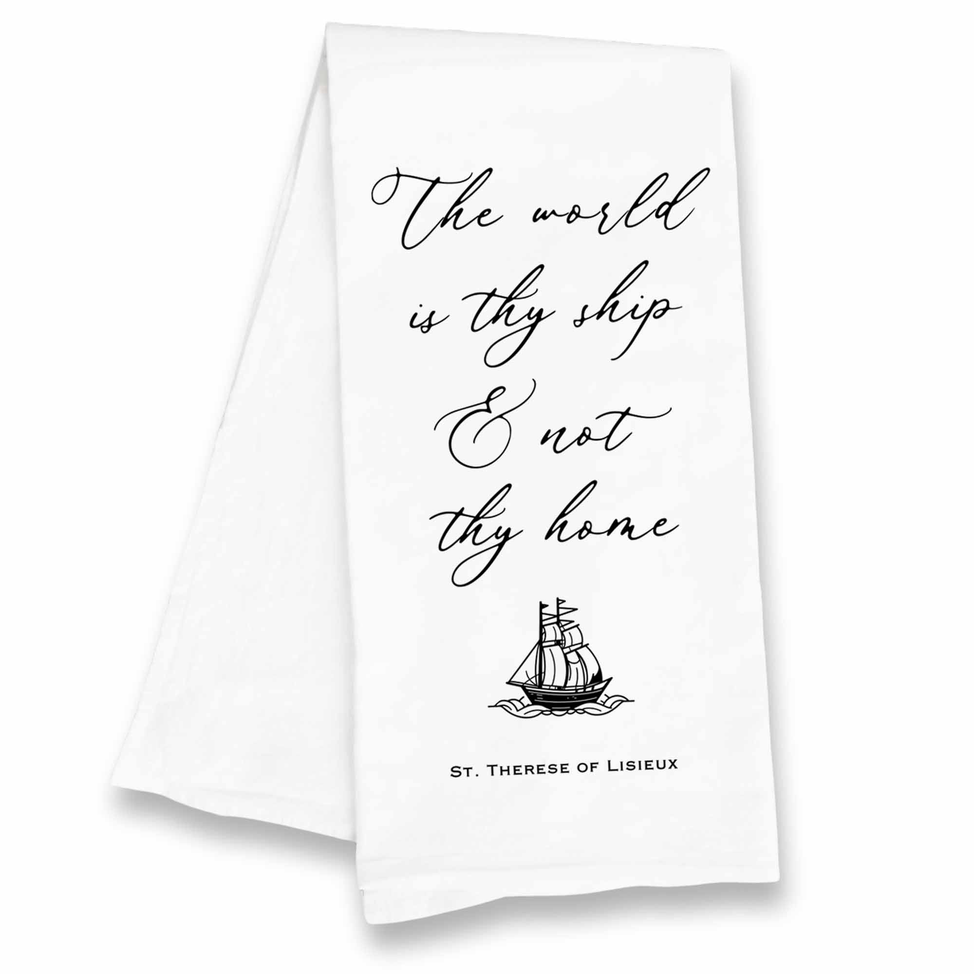 The World is Thy Ship Kitchen Towel - St. Therese of Lisieux Quote - Catholic Housewarming Gift