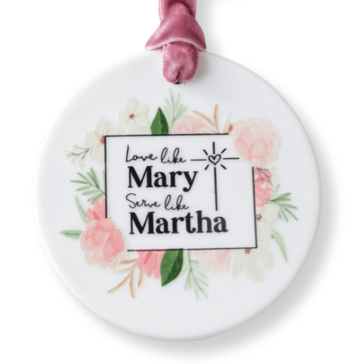 Love Like Mary, Serve Like Martha Ceramic Ornament - Firefly Wishes