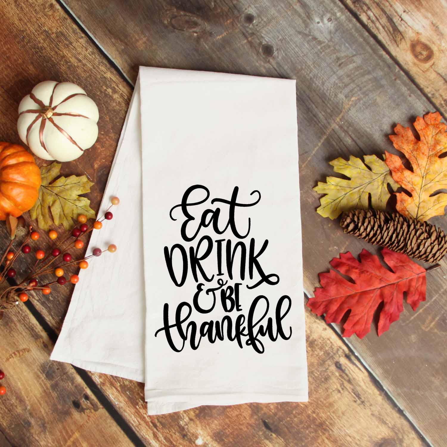 Eat Drink and Be Thankful Thanksgiving Kitchen Towel